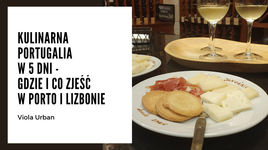 Kulinarna Portugalia w 5 dni - Co i gdzie zjeść w Poro i Lizbonie