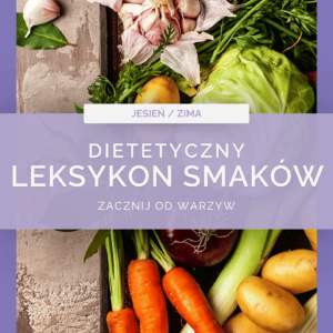 Dietetyczny Leksykon Smaków DLS - zacznij od warzyw jesień / zima